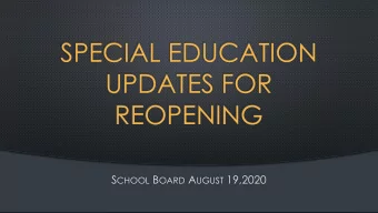 SPECIAL EDUCATION  UPDATES FOR  REOPENING S CHOOL B OARD A UGUST 19,2020  WHAT'S BEEN HAPPENING