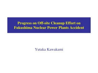 Progress on Off-site Cleanup Effort on Fukushima Nuclear Power Plants Accident  Yutaka Kawakami