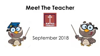 Meet The Teacher  September 2018  Welcome!  Have you signed in with your childs name?  Aims of