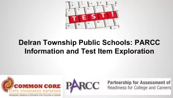 Delran Township Public Schools: PARCC  Information and Test Item Exploration  What is the PARCC