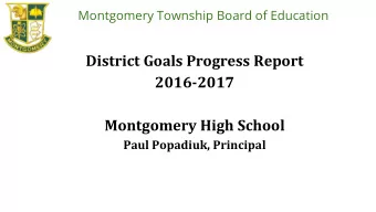 District Goals Progress Report  2016-2017  Montgomery High School  Paul Popadiuk, Principal  Goal