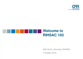Welcome to  RIHSAC 103  Dilip Sinha, Secretary, RIHSAC  4 October 2016  Paul Clyndes  Senior