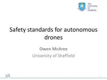 Safety standards for autonomous  drones  Owen McAree  University of Sheffield  1  Anatomy of