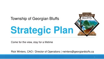 Strategic Plan  Come for the view, stay for a lifetime  Rick Winters, CAO / Director of Operations