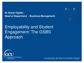 Employability and Student  Engagement: The GSBS  Approach  WHAT WE DO?  From Fashion Business and