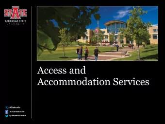 Access and  Accommodation Services  AState.edu  /ArkansasState  @ArkansasState  ACCESS &amp;
