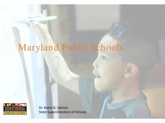 Maryland Public Schools  Dr. Karen B. Salmon  State Superintendent of Schools  1  Maryland Public