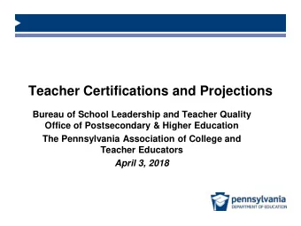 Teacher Certifications and Projections  Bureau of School Leadership and Teacher Quality  Office of