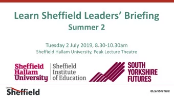 Learn Sheffield Leaders Briefing  Summer 2  Tuesday 2 July 2019, 8.30-10.30am  Sheffield Hallam