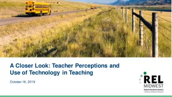 A Closer Look: Teacher Perceptions and  Use of Technology in Teaching  October 16, 2019  Jonathan