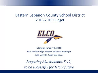 Eastern Lebanon County School District  2018-2019 Budget  Monday, January 8, 2018  Kim Seldomridge,