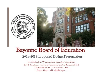 Bayonne Board of Education  Bayonne Board of Education  2018-2019 Proposed Budget Presentation