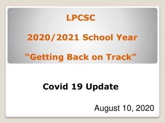 LPCSC  2020/2021 School Year  Getting Back on Track  Covid 19 Update  August 10, 2020  1