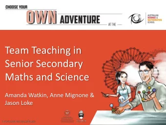 Team Teaching in  Senior Secondary  Maths and Science  Amanda Watkin, Anne Mignone &amp;  Jason