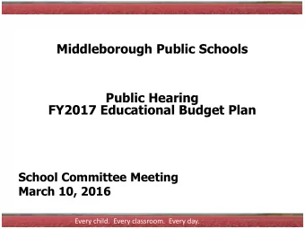Middleborough Public Schools  Public Hearing  FY2017 Educational Budget Plan  School Committee