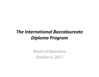 The International Baccalaureate Diploma Program  Board of Education  October 6, 2011 How We