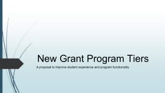 New Grant Program Tiers  A proposal to improve student experience and program functionality