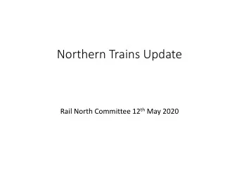 Northern Trains Update Rail North Committee 12 th May 2020  Agenda  The current position