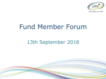 Fund Member Forum  13th September 2018  Welcome &amp; Introductions  Sir Merrick Cockell  LPFA