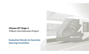 Ottawa LRT Stage  2 Trillium Line Extension Project Evaluation Results to Executive Steering