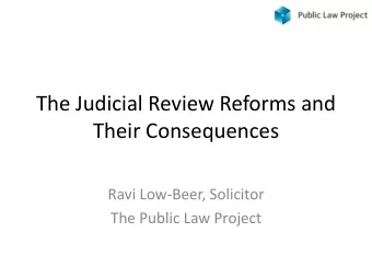 Their Consequences  Ravi Low-Beer, Solicitor  The Public Law Project From this  In our view,