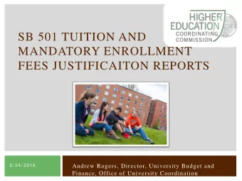 SB 501 TUITION AND  MANDATORY ENROLLMENT  FEES JUSTIFICAITON REPORTS  5/ 24/ 2016  Andrew Rogers,