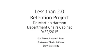 Retention Project  Dr. Martino Harmon  Department Chairs Cabinet  9/22/2015  Enrollment Research