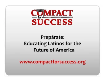 Preprate:  Educating Latinos for the  Educating Latinos for the  Future of America