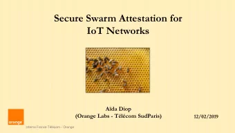 Secure Swarm Attestation for  IoT Networks  Ada Diop  (Orange Labs - Tlcom SudParis)