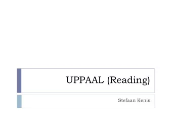 UPPAAL (Reading)  Stefaan Kenis  Overview o Introduction o Structure o User Interface o Properties