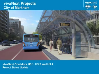 vivaNext Projects  City of Markham  vivaNext Corridors H3.1, H3.2 and H3.4  Project Status Update