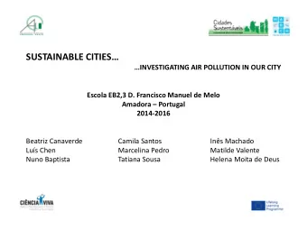 SUSTAINABLE CITIES INVESTIGATING AIR POLLUTION IN OUR CITY  Escola EB2,3 D. Francisco Manuel