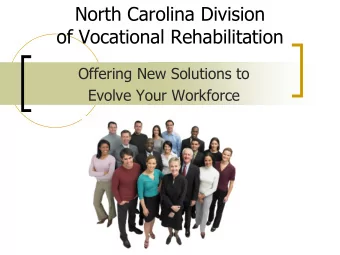 North Carolina Division  of Vocational Rehabilitation  Offering New Solutions to  Evolve Your