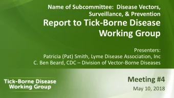 Report to Tick-Borne Disease  Working Group  Presenters:  Patricia (Pat) Smith, Lyme Disease