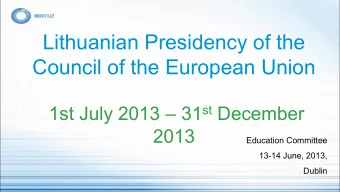 Lithuanian Presidency of the  Council of the European Union 1st July 2013  31 st December  2013