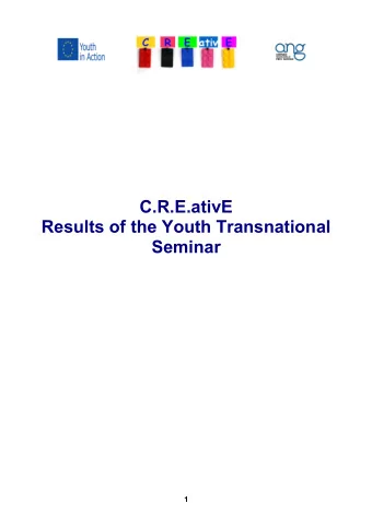 C.R.E.ativE  Results of the Youth Transnational  Seminar  1 The agenda of the C.R.E.ativE Youth