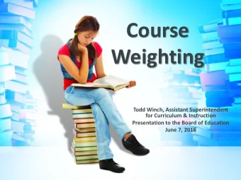 Course  Weighting  Todd Winch, Assistant Superintendent  for Curriculum &amp; Instruction