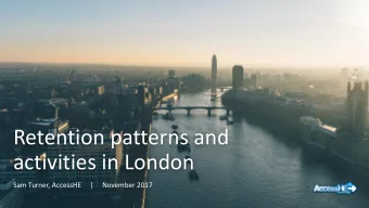 Retention patterns and  activities in London  Sam Turner, AccessHE     |     November 2017