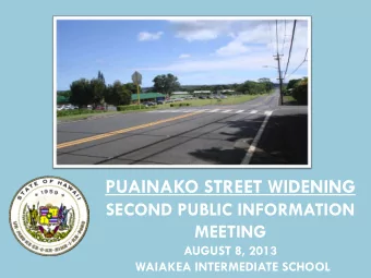 1  PUAINAKO STREET WIDENING  SECOND PUBLIC INFORMATION  MEETING  AUGUST 8, 2013 WAIAKEA