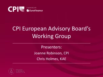 Working Group  Presenters:  Joanne Robinson, CPI  Chris Holmes, KAE  Introduction  CPI European