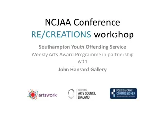 NCJAA Conference  RE/CREATIONS workshop  Southampton Youth Offending Service  Weekly Arts Award