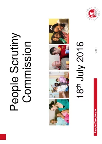 People Scrutiny  Commission 18 th July 2016  Slide 1  People Directorate  Meet the Team  John