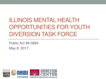 ILLINOIS MENTAL HEALTH  OPPORTUNITIES FOR YOUTH  DIVERSION TASK FORCE  Public Act 99-0894  May 8,