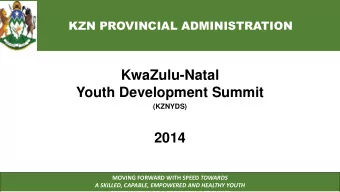 KwaZulu-Natal  Youth Development Summit  (KZNYDS)  2014 MOVING FORWARD WITH SPEED TOWARDS  A