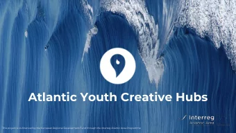 Atlantic Youth Creative Hubs  This project is co-financed by the European Regional Development Fund