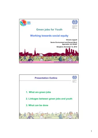 Green jobs for Youth  Working towards social equity  Vincent Jugault  Senior Environment and Decent