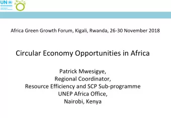 Circular Economy Opportunities in Africa  Patrick Mwesigye,  Regional Coordinator,  Resource