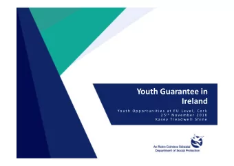 Youth Guarantee in  Ireland  Yo u t h  O p p o r t u n i t i e s  a t  E U  L e v e l ,  C o r k 2
