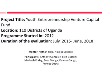 Location: 110 Districts of Uganda Programme Started in: 2012 Duration of the evaluation: July,