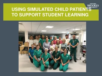 USING SIMULATED CHILD PATIENTS  TO SUPPORT STUDENT LEARNING  TALK AIMS  -   Share some pearls of
